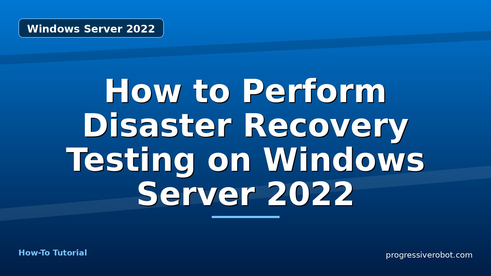 How to Perform Disaster Recovery Testing on Windows Server 2022 — step-by-step Windows Server 2022 tutorial on Progressive Robot