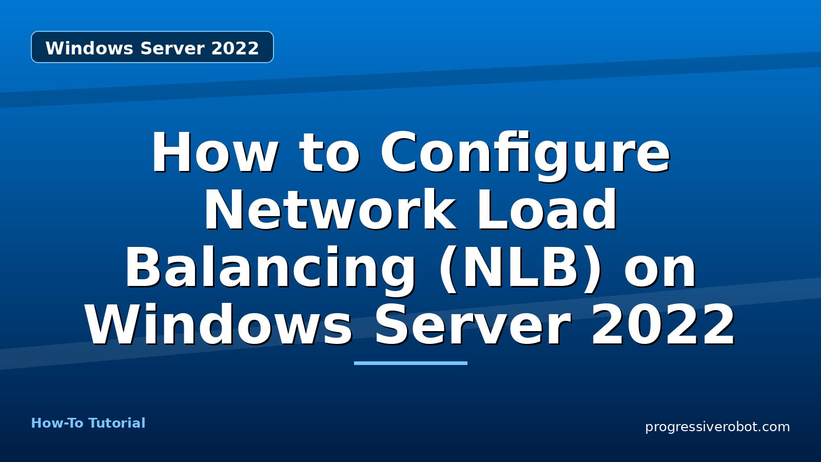 How to Configure Network Load Balancing (NLB) on Windows Server 2022 — step-by-step Windows Server 2022 tutorial on Progressive Robot