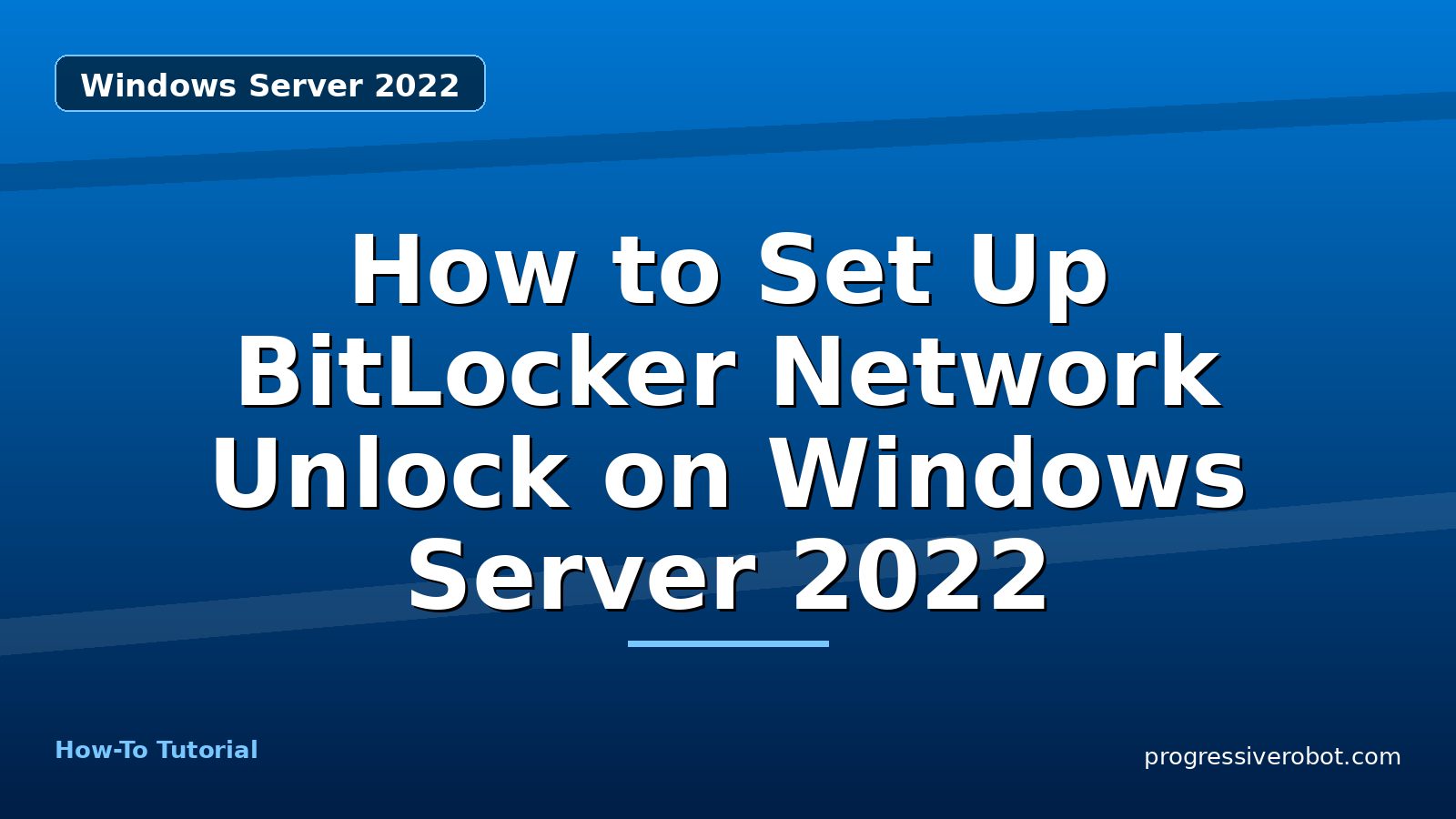 How to Set Up BitLocker Network Unlock on Windows Server 2022 — step-by-step Windows Server 2022 tutorial on Progressive Robot