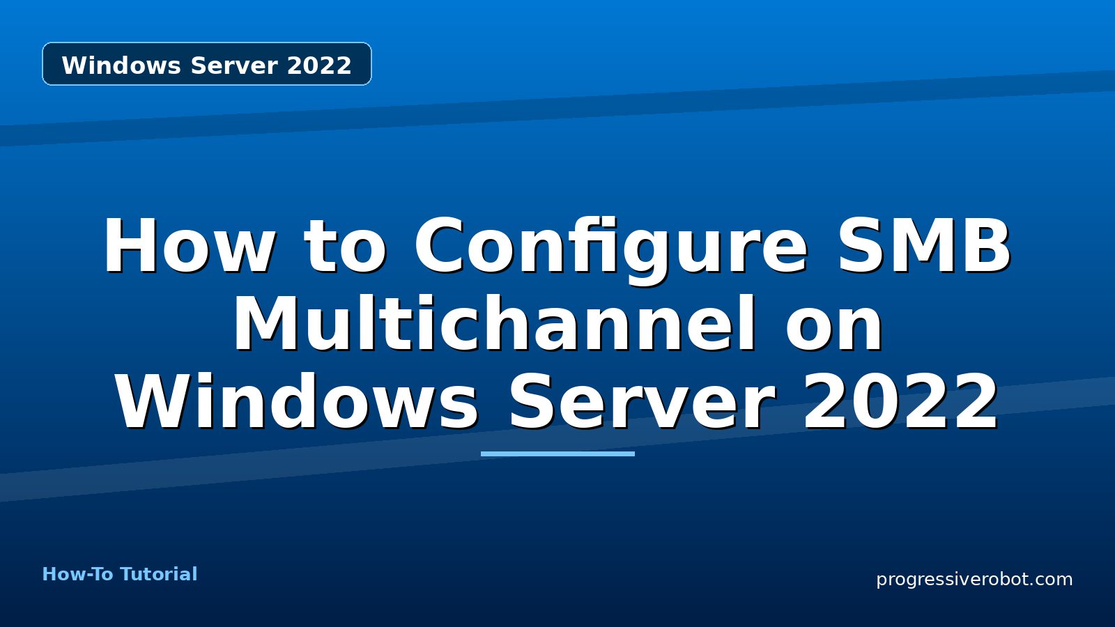 How to Configure SMB Multichannel on Windows Server 2022 — step-by-step Windows Server 2022 tutorial on Progressive Robot