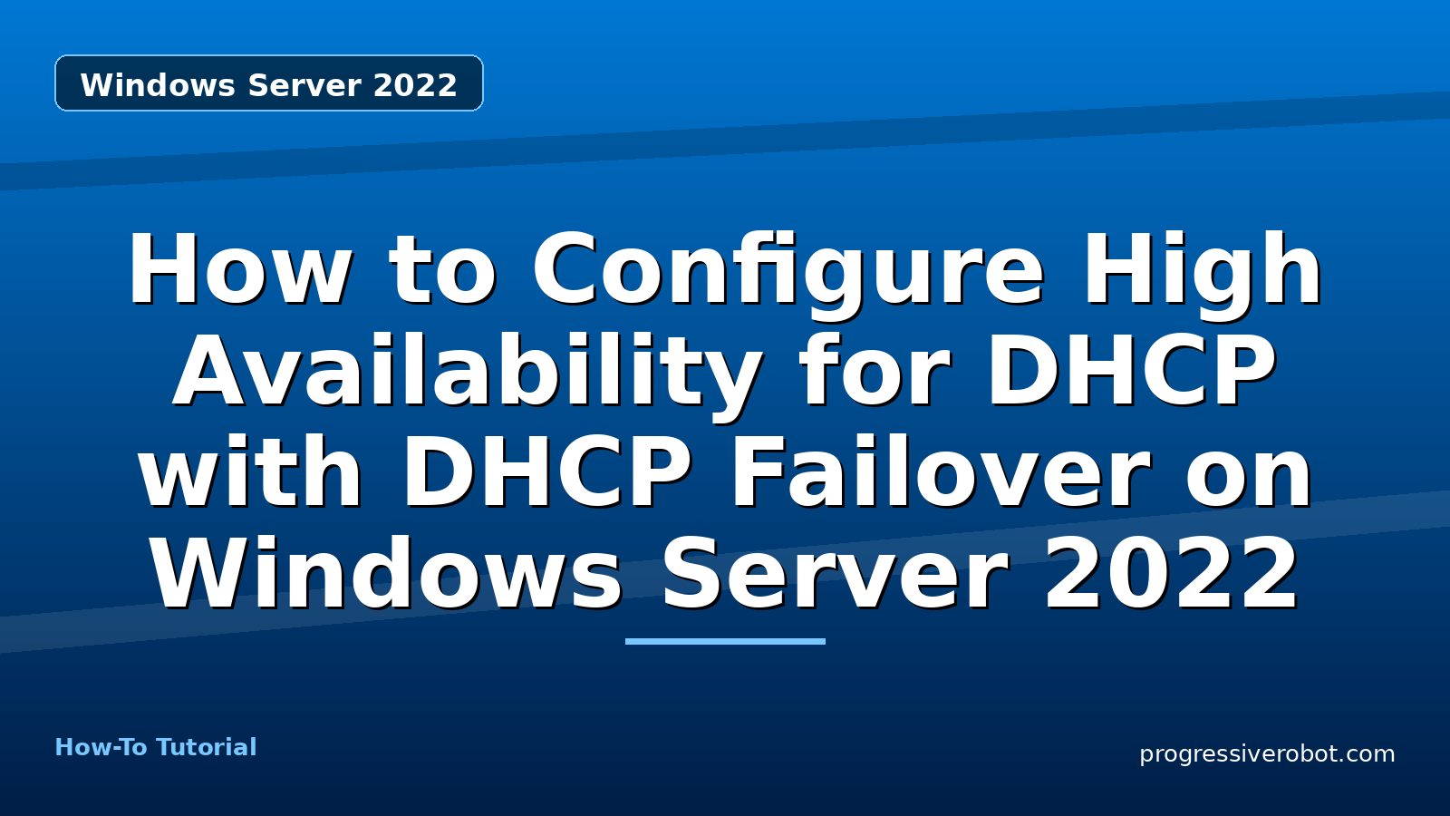 How to Configure High Availability for DHCP with DHCP Failover on Windows Server 2022 — step-by-step Windows Server 2022 tutorial on Progressive Robot