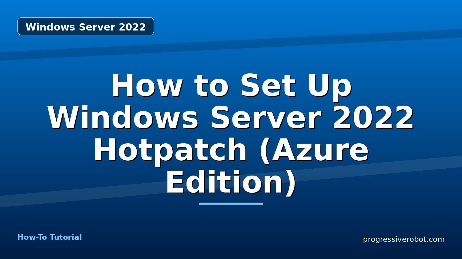 How to Set Up Windows Server 2022 Hotpatch (Azure Edition) — step-by-step Windows Server 2022 tutorial on Progressive Robot