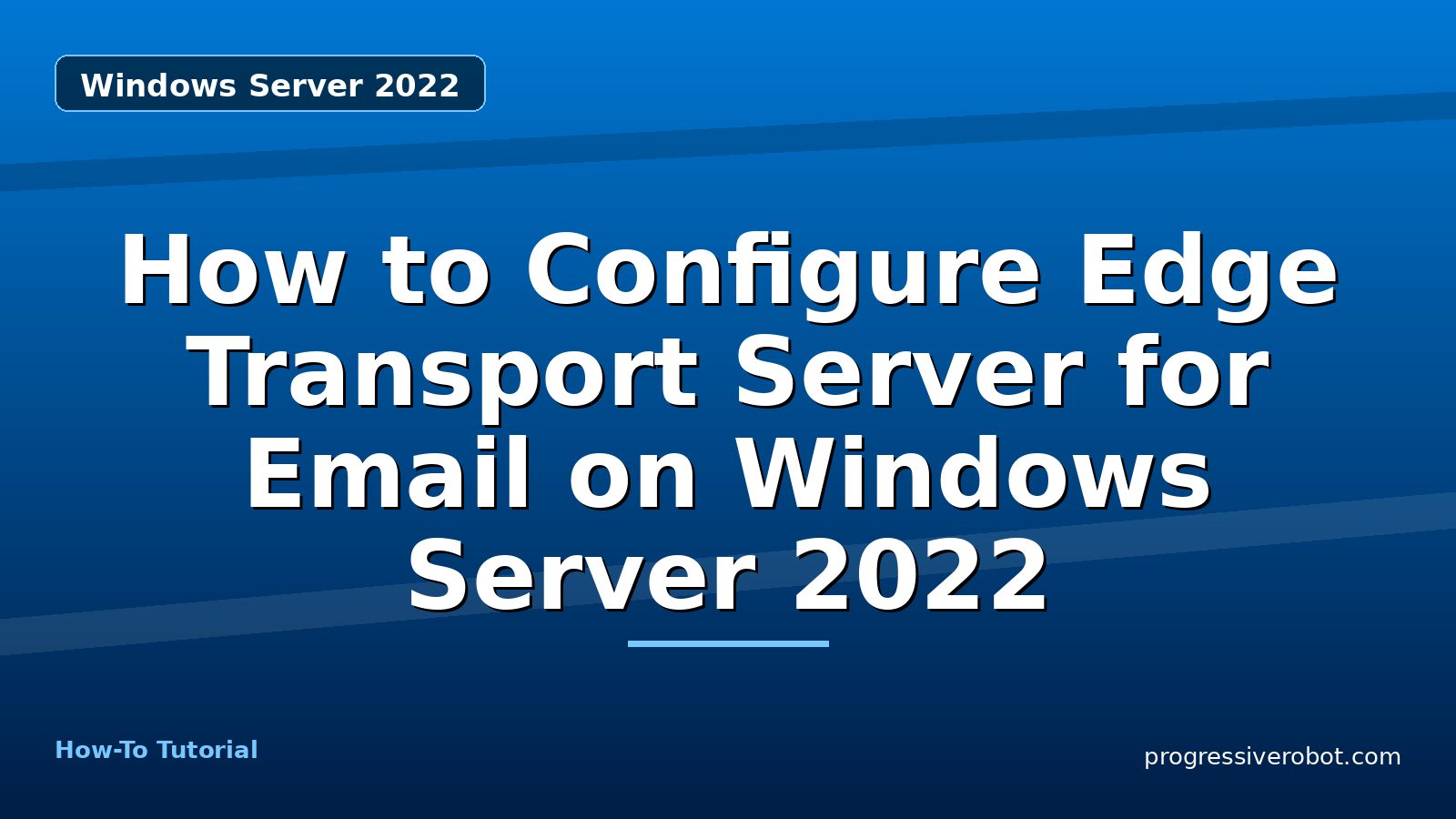How to Configure Edge Transport Server for Email on Windows Server 2022 — step-by-step Windows Server 2022 tutorial on Progressive Robot