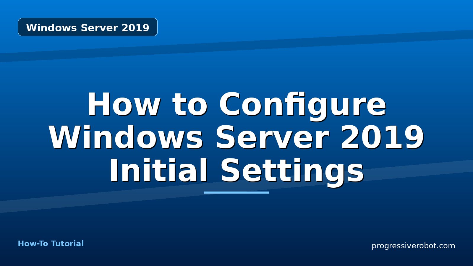 How to Configure Windows Server 2019 Initial Settings — step-by-step Windows Server 2019 tutorial on Progressive Robot