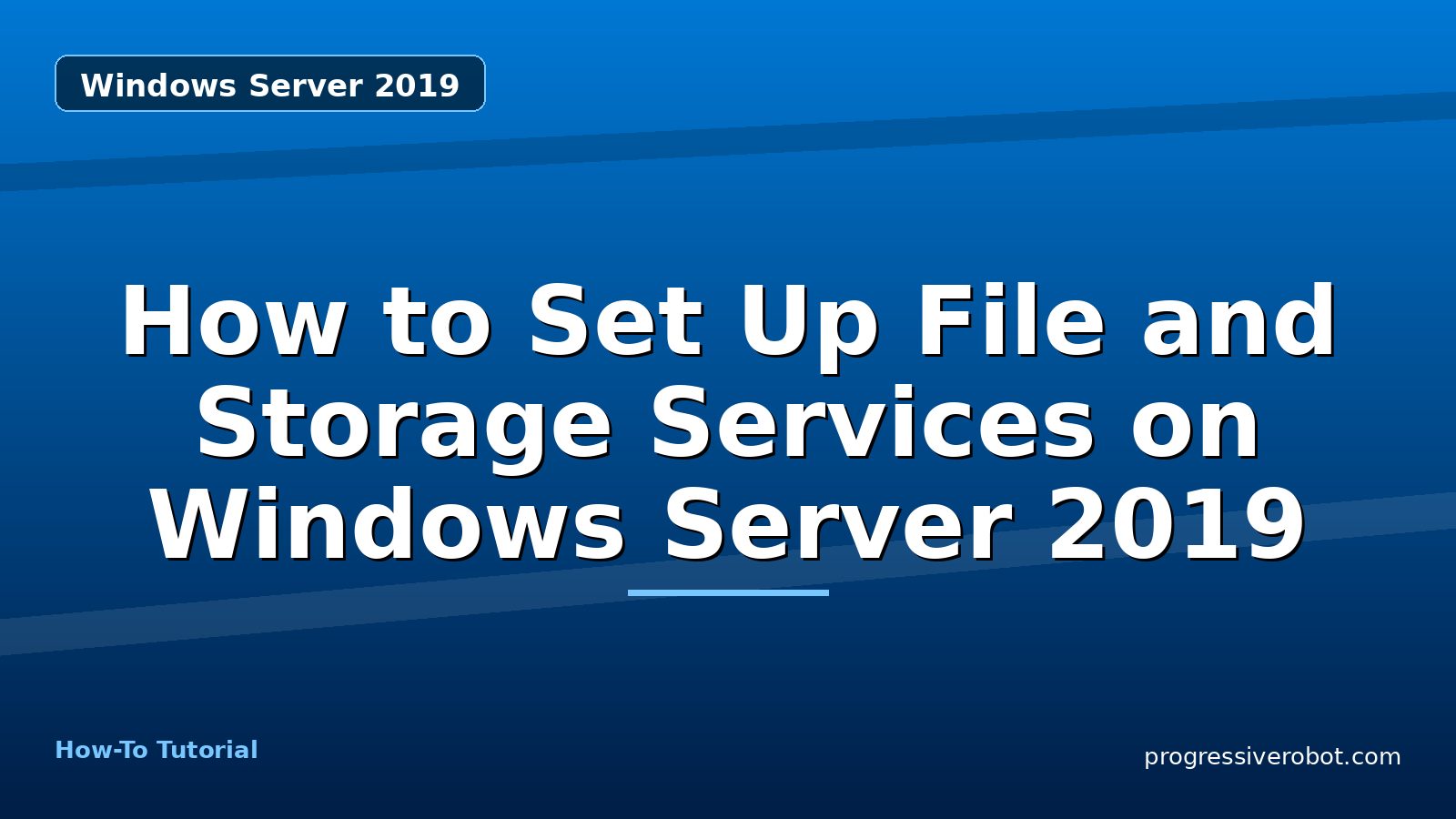 How to Set Up File and Storage Services on Windows Server 2019 — step-by-step Windows Server 2019 tutorial on Progressive Robot