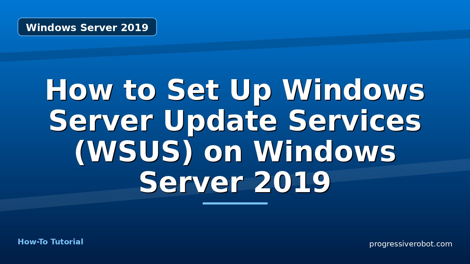 How to Set Up Windows Server Update Services (WSUS) on Windows Server 2019 — step-by-step Windows Server 2019 tutorial on Progressive Robot