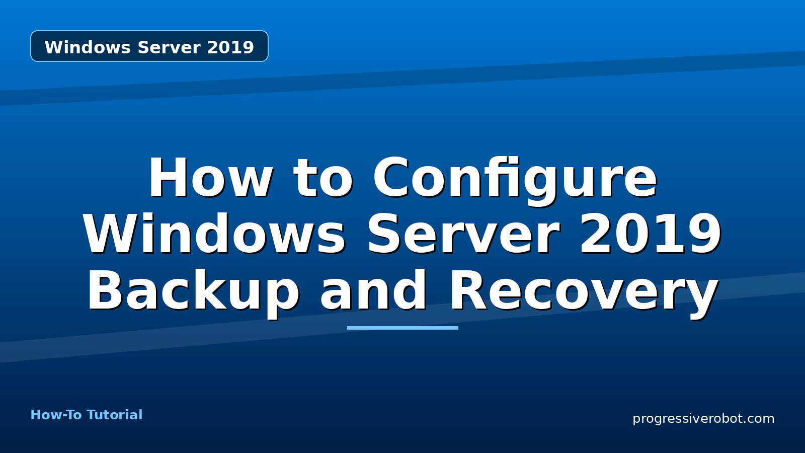 How to Configure Windows Server 2019 Backup and Recovery — step-by-step Windows Server 2019 tutorial on Progressive Robot