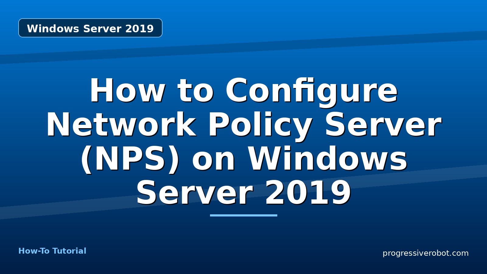 How to Configure Network Policy Server (NPS) on Windows Server 2019 — step-by-step Windows Server 2019 tutorial on Progressive Robot