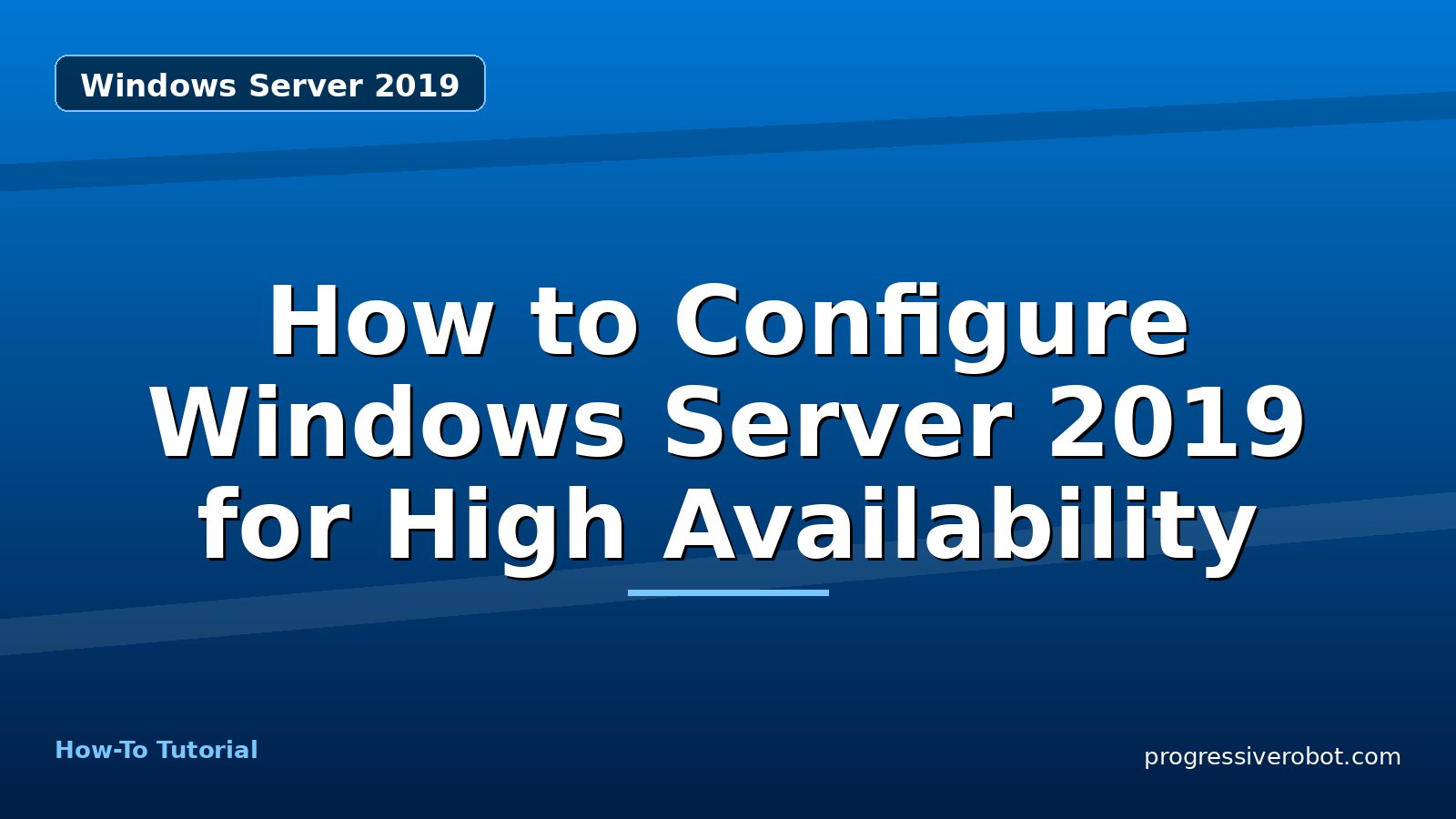 How to Configure Windows Server 2019 for High Availability — step-by-step Windows Server 2019 tutorial on Progressive Robot