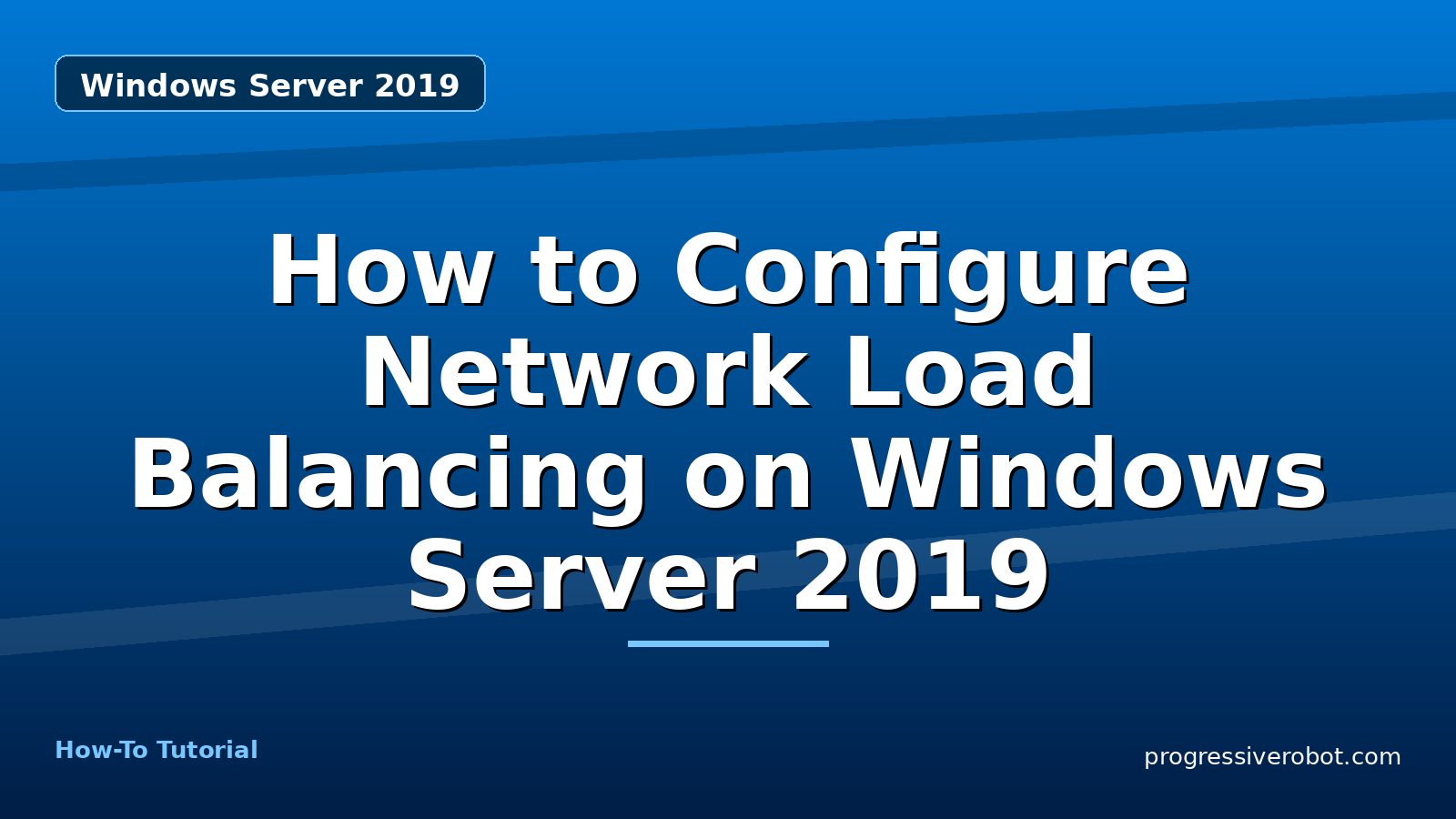 How to Configure Network Load Balancing on Windows Server 2019 — step-by-step Windows Server 2019 tutorial on Progressive Robot