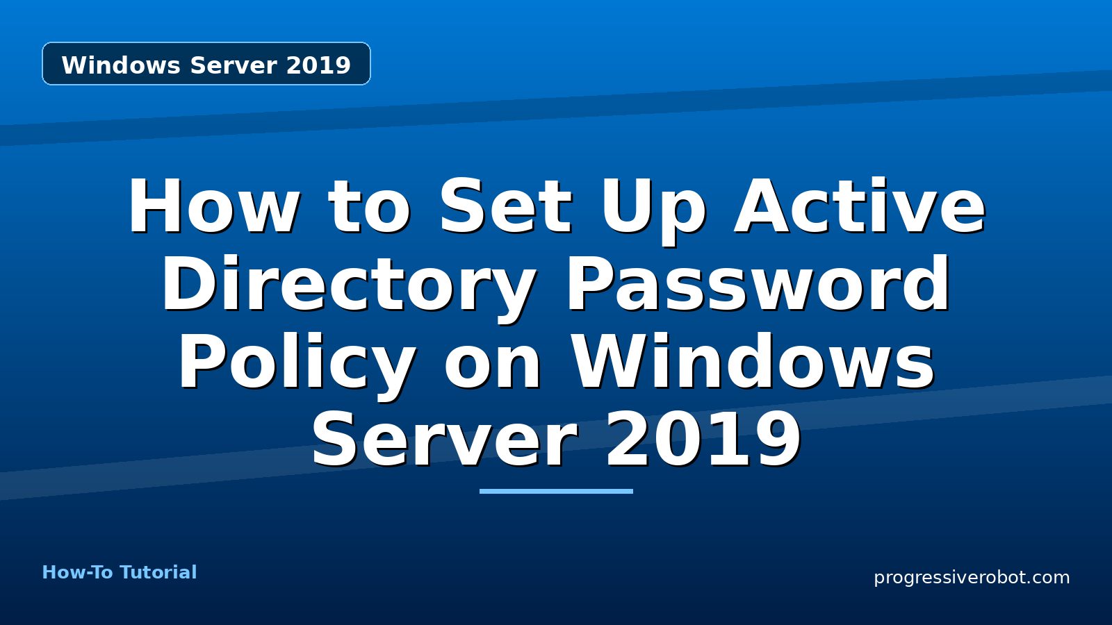 How to Set Up Active Directory Password Policy on Windows Server 2019 — step-by-step Windows Server 2019 tutorial on Progressive Robot