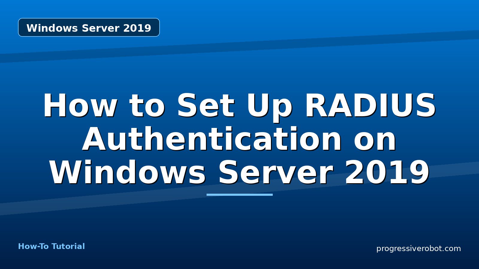 How to Set Up RADIUS Authentication on Windows Server 2019 — step-by-step Windows Server 2019 tutorial on Progressive Robot