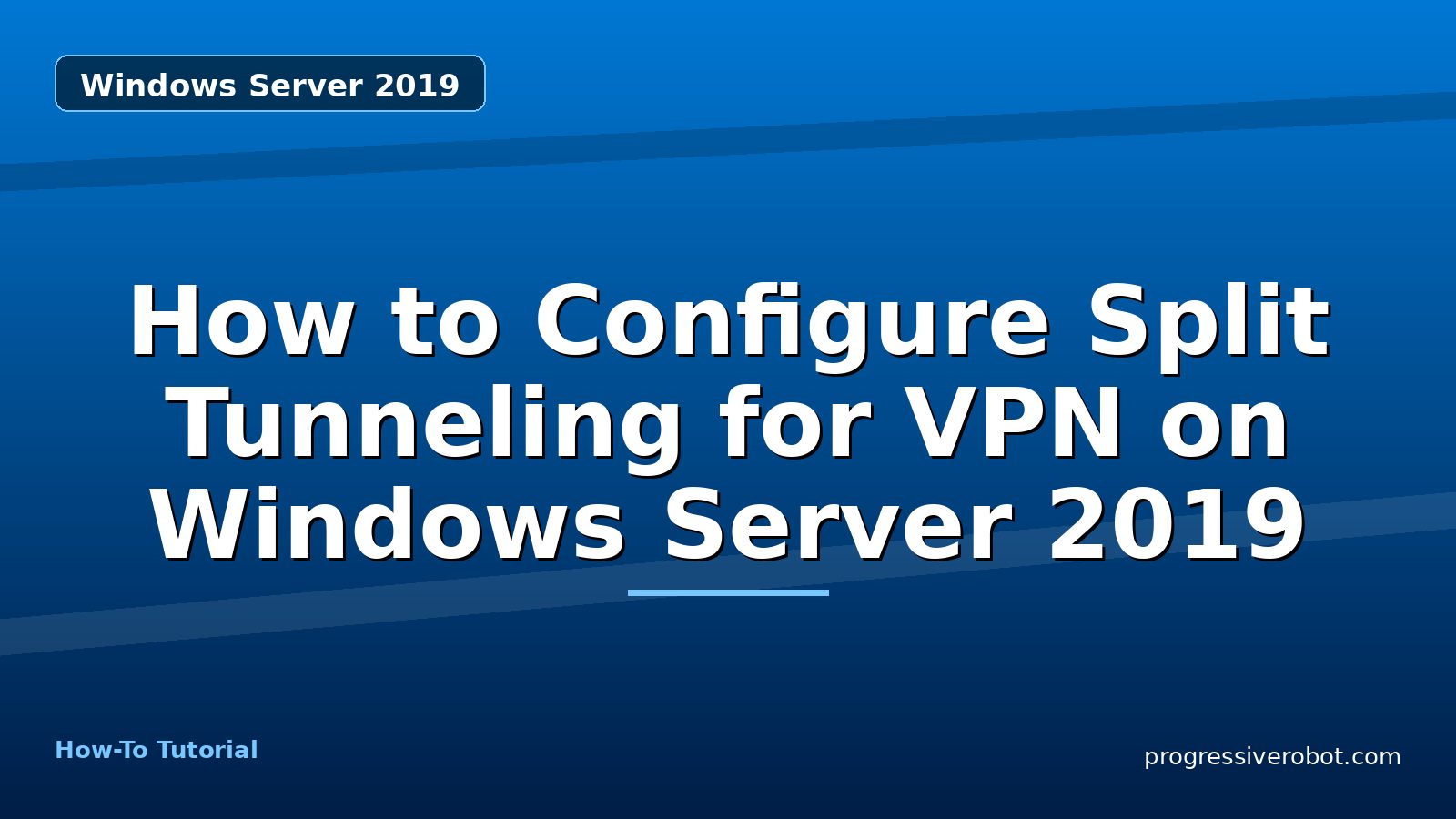 How to Configure Split Tunneling for VPN on Windows Server 2019 — step-by-step Windows Server 2019 tutorial on Progressive Robot