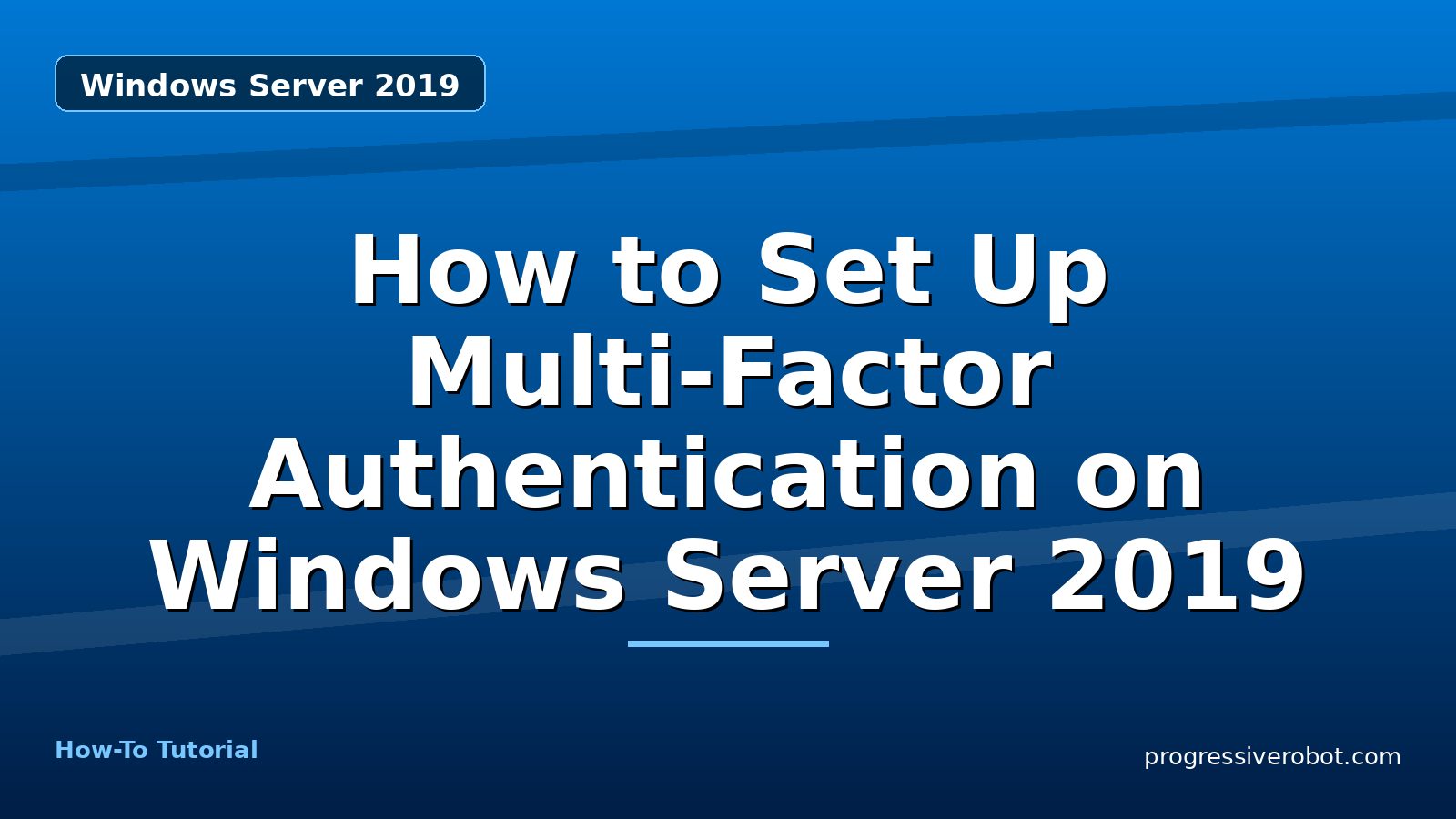How to Set Up Multi-Factor Authentication on Windows Server 2019 — step-by-step Windows Server 2019 tutorial on Progressive Robot