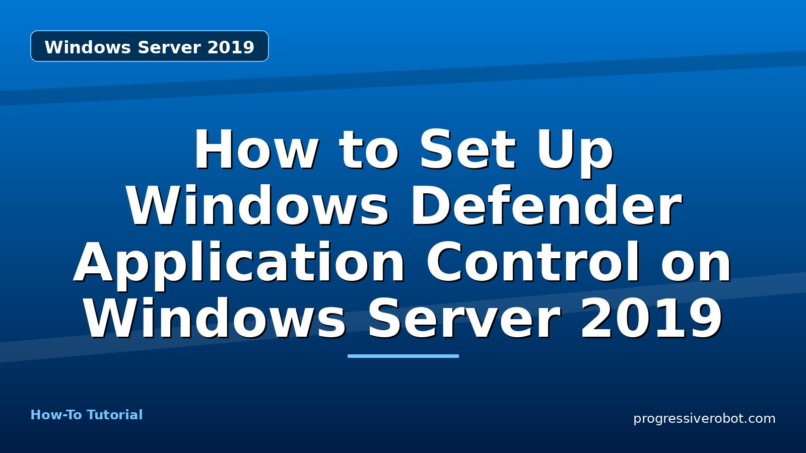 How to Set Up Windows Defender Application Control on Windows Server 2019
