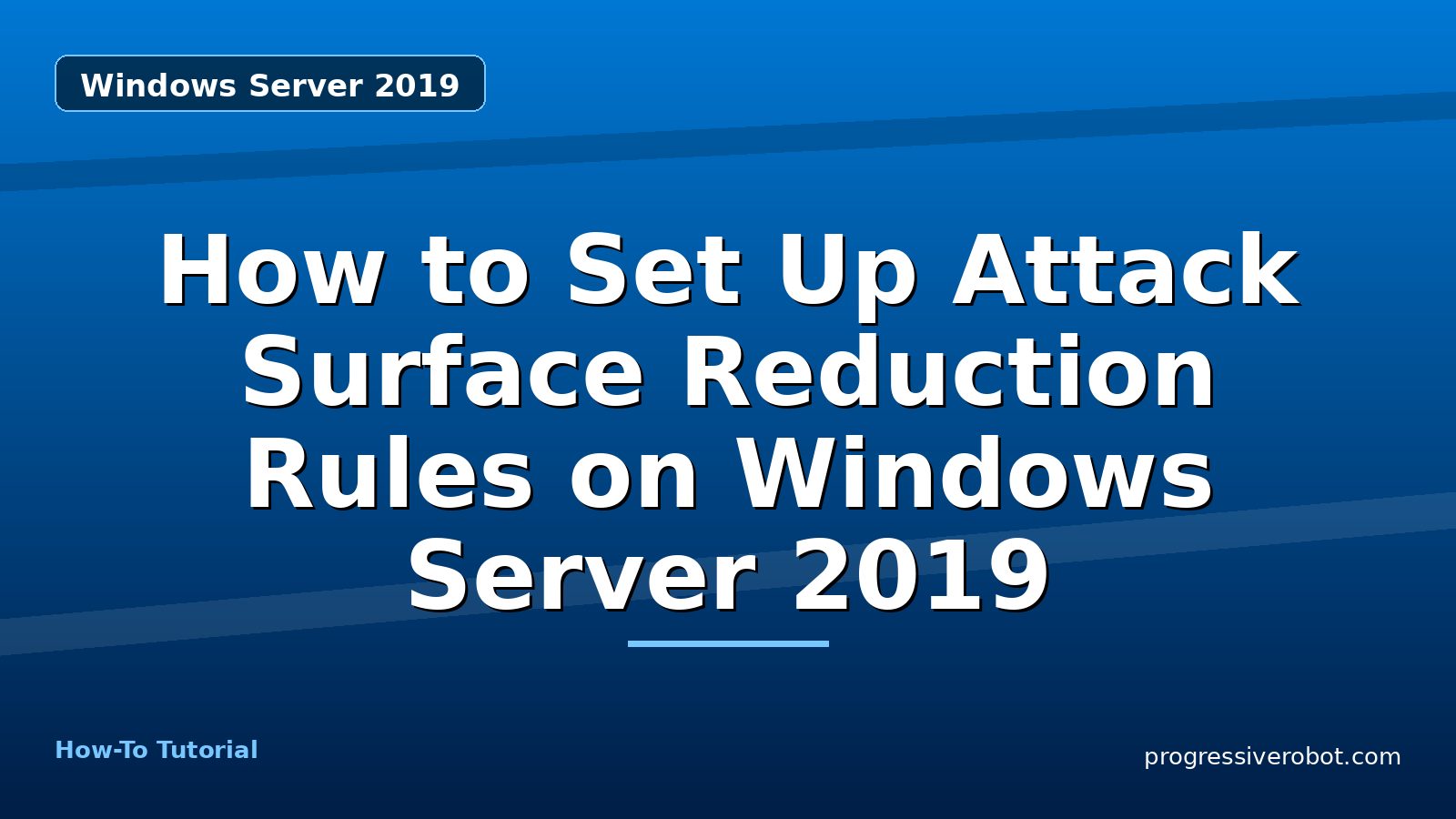 How to Set Up Attack Surface Reduction Rules on Windows Server 2019 — step-by-step Windows Server 2019 tutorial on Progressive Robot