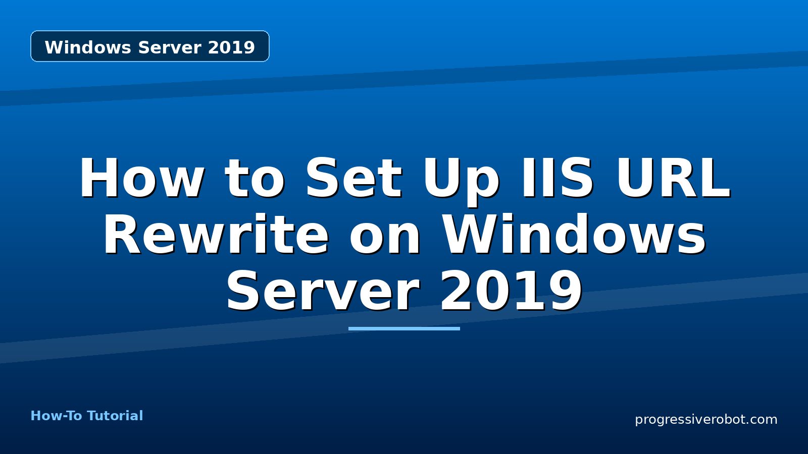 How to Set Up IIS URL Rewrite on Windows Server 2019 — step-by-step Windows Server 2019 tutorial on Progressive Robot
