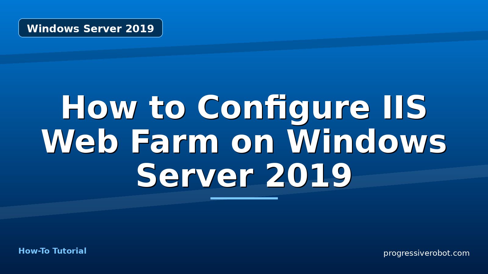 How to Configure IIS Web Farm on Windows Server 2019 — step-by-step Windows Server 2019 tutorial on Progressive Robot