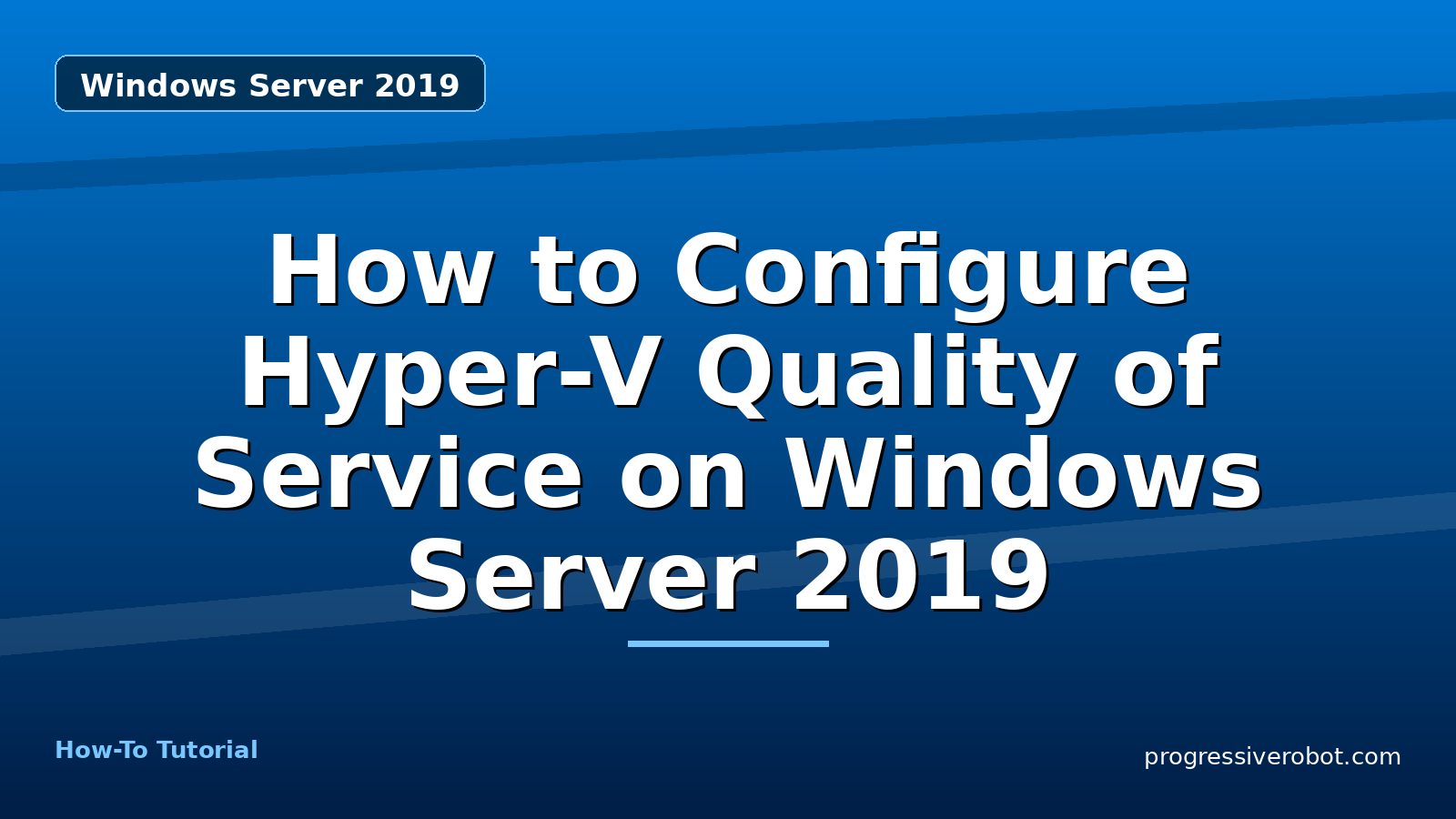 How to Configure Hyper-V Quality of Service on Windows Server 2019 — step-by-step Windows Server 2019 tutorial on Progressive Robot
