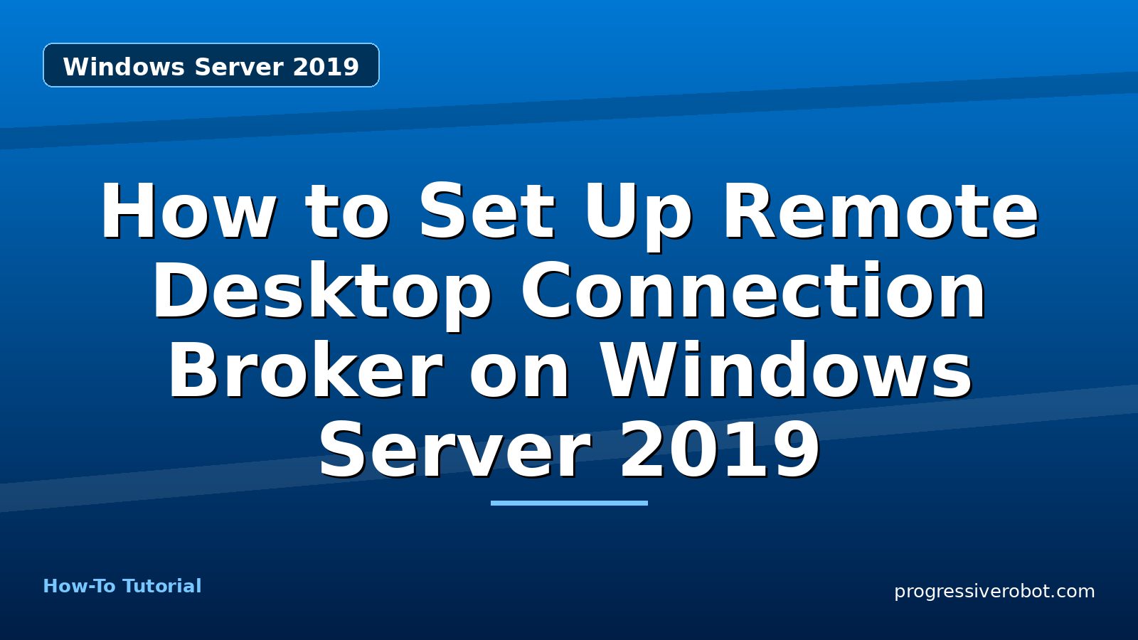 How to Set Up Remote Desktop Connection Broker on Windows Server 2019 — step-by-step Windows Server 2019 tutorial on Progressive Robot