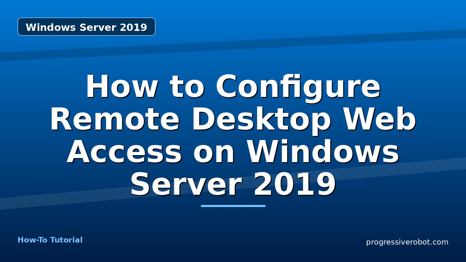 How to Configure Remote Desktop Web Access on Windows Server 2019 — step-by-step Windows Server 2019 tutorial on Progressive Robot