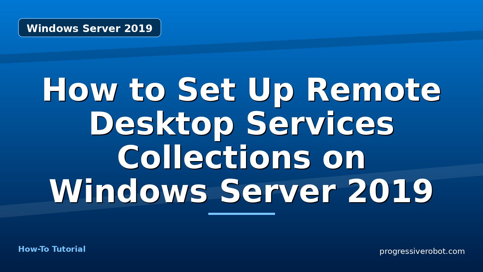 How to Set Up Remote Desktop Services Collections on Windows Server 2019 — step-by-step Windows Server 2019 tutorial on Progressive Robot
