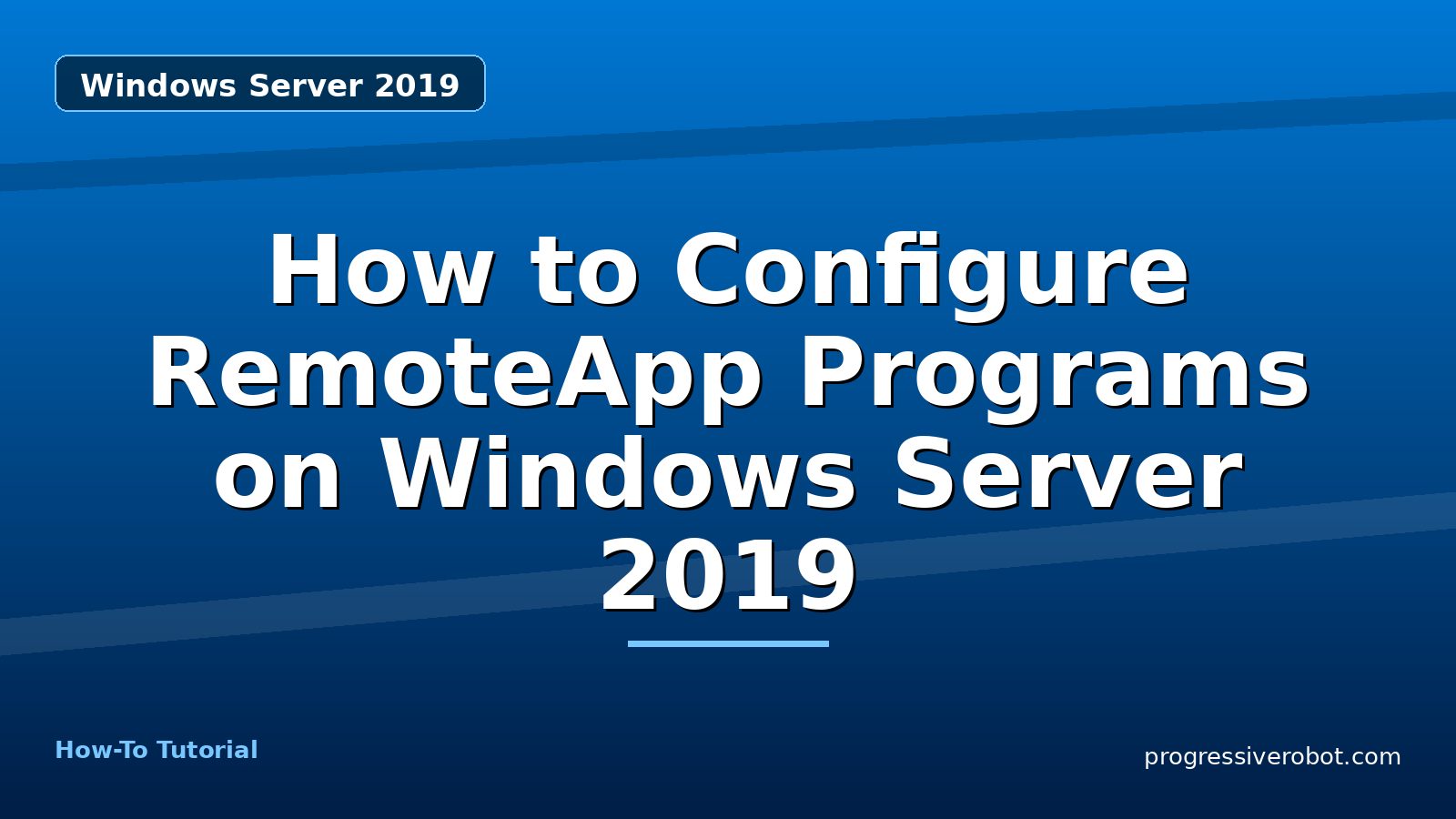 How to Configure RemoteApp Programs on Windows Server 2019 — step-by-step Windows Server 2019 tutorial on Progressive Robot