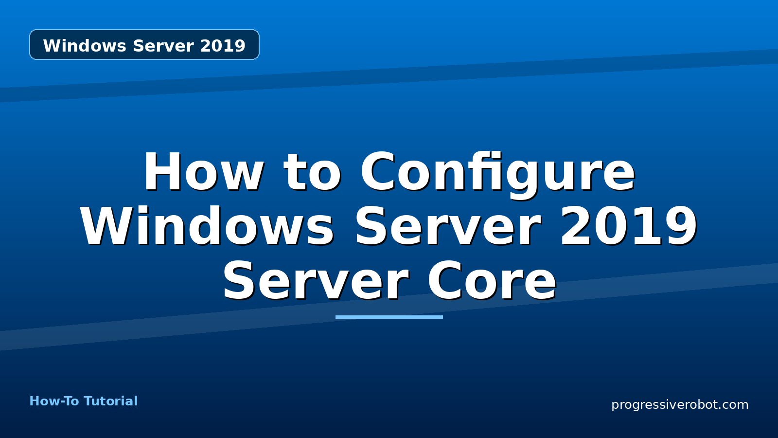 How to Configure Windows Server 2019 Server Core — step-by-step Windows Server 2019 tutorial on Progressive Robot