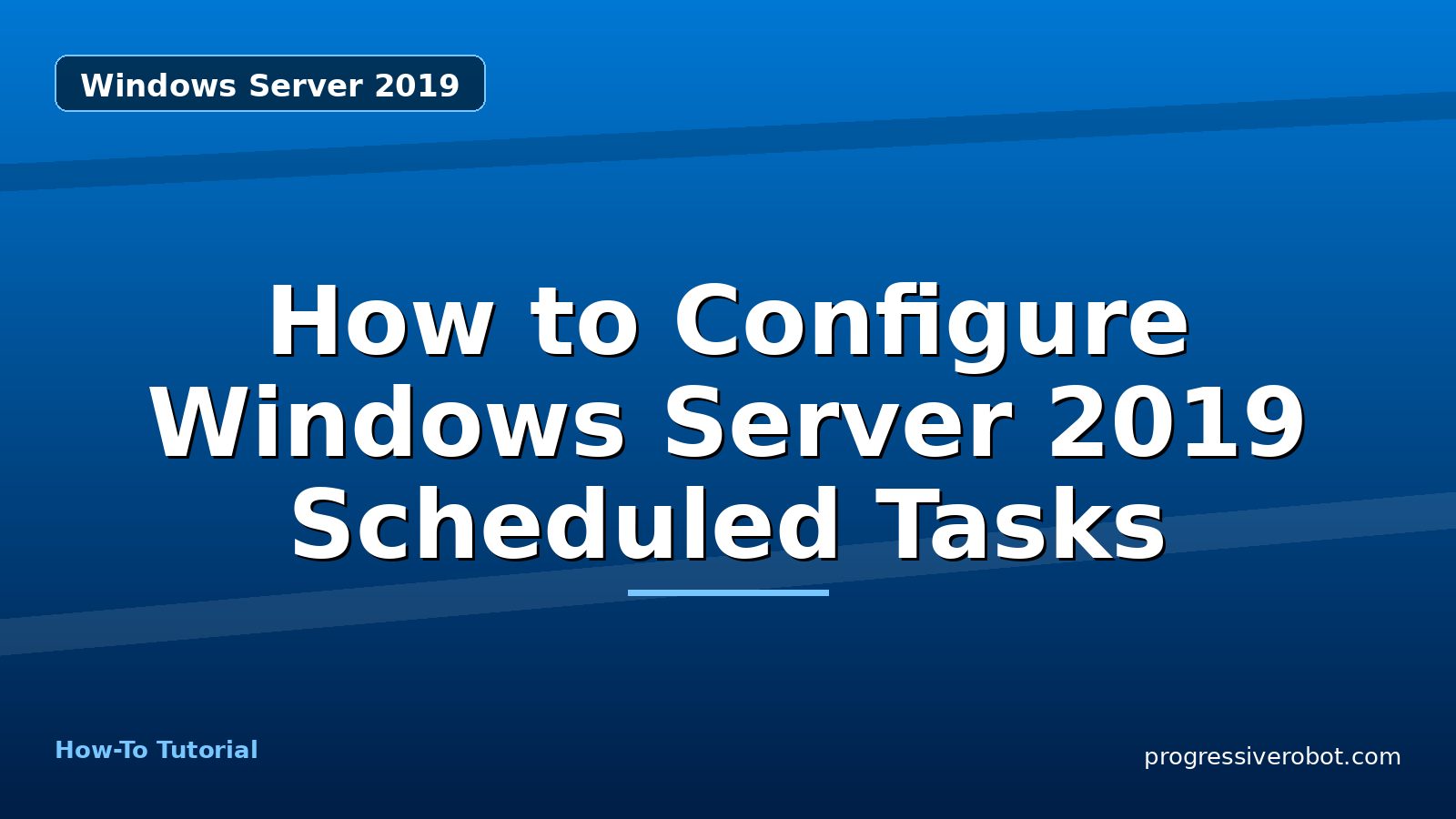How to Configure Windows Server 2019 Scheduled Tasks — step-by-step Windows Server 2019 tutorial on Progressive Robot