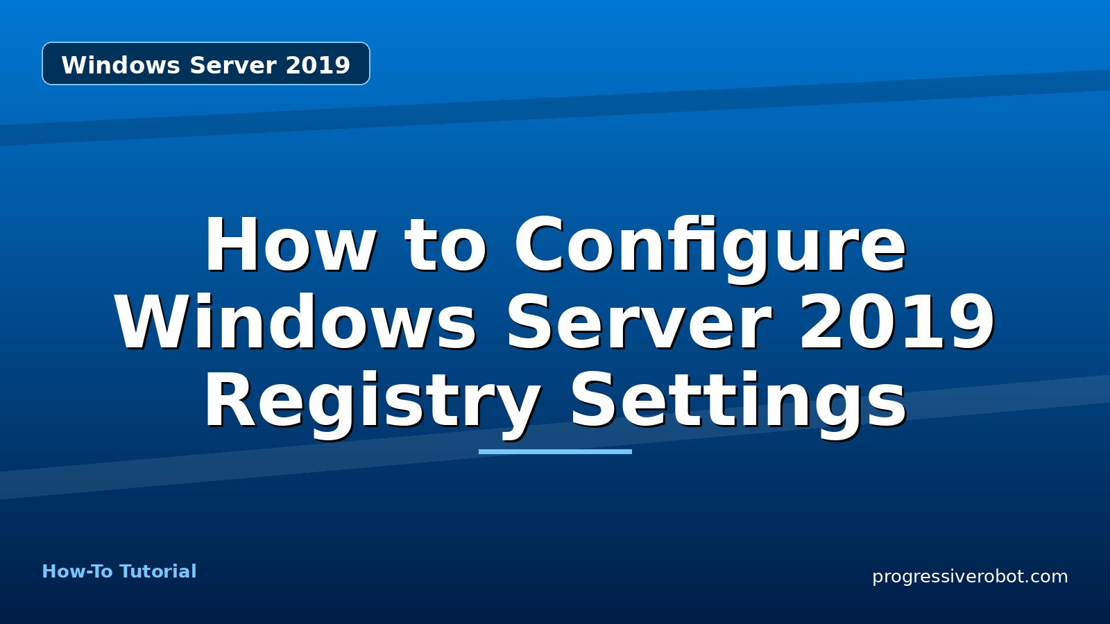 How to Configure Windows Server 2019 Registry Settings — step-by-step Windows Server 2019 tutorial on Progressive Robot