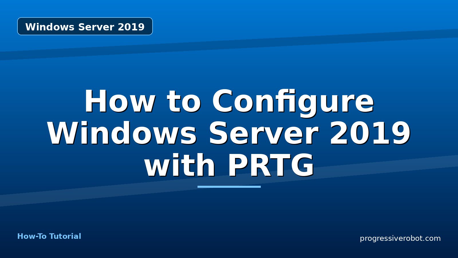 How to Configure Windows Server 2019 with PRTG — step-by-step Windows Server 2019 tutorial on Progressive Robot