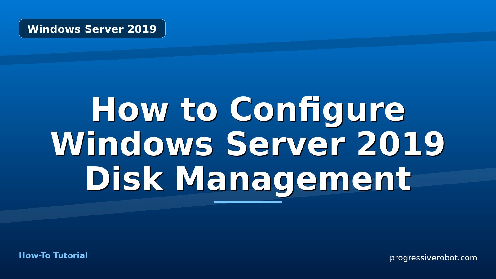 How to Configure Windows Server 2019 Disk Management — step-by-step Windows Server 2019 tutorial on Progressive Robot