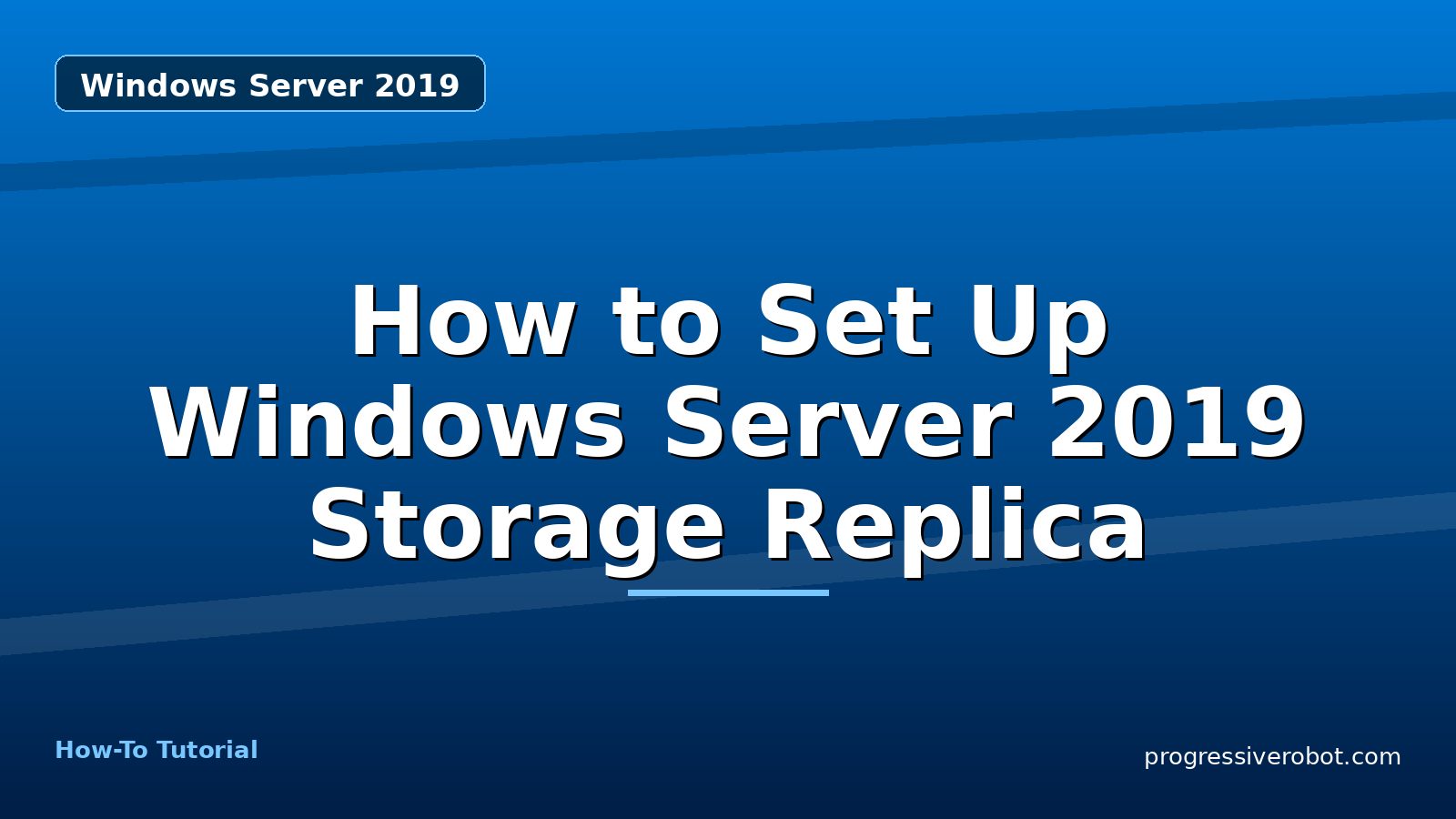 How to Set Up Windows Server 2019 Storage Replica — step-by-step Windows Server 2019 tutorial on Progressive Robot