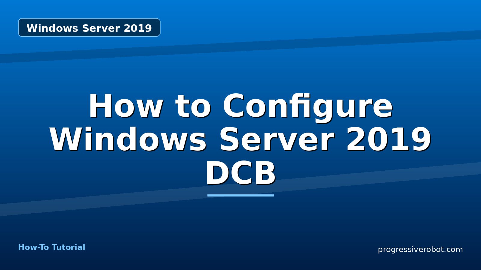 How to Configure Windows Server 2019 DCB — step-by-step Windows Server 2019 tutorial on Progressive Robot