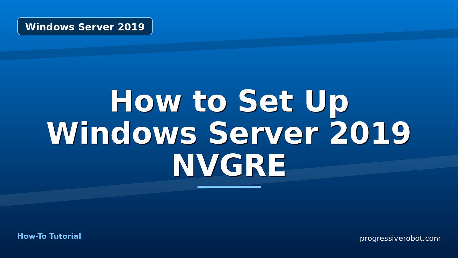 How to Set Up Windows Server 2019 NVGRE — step-by-step Windows Server 2019 tutorial on Progressive Robot