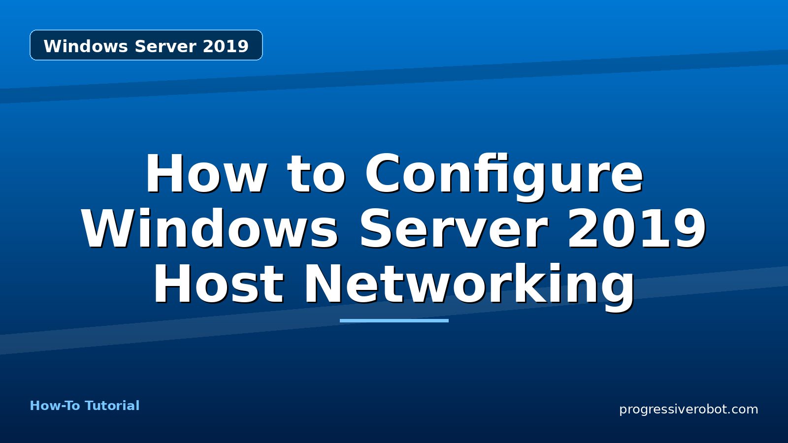 How to Configure Windows Server 2019 Host Networking — step-by-step Windows Server 2019 tutorial on Progressive Robot