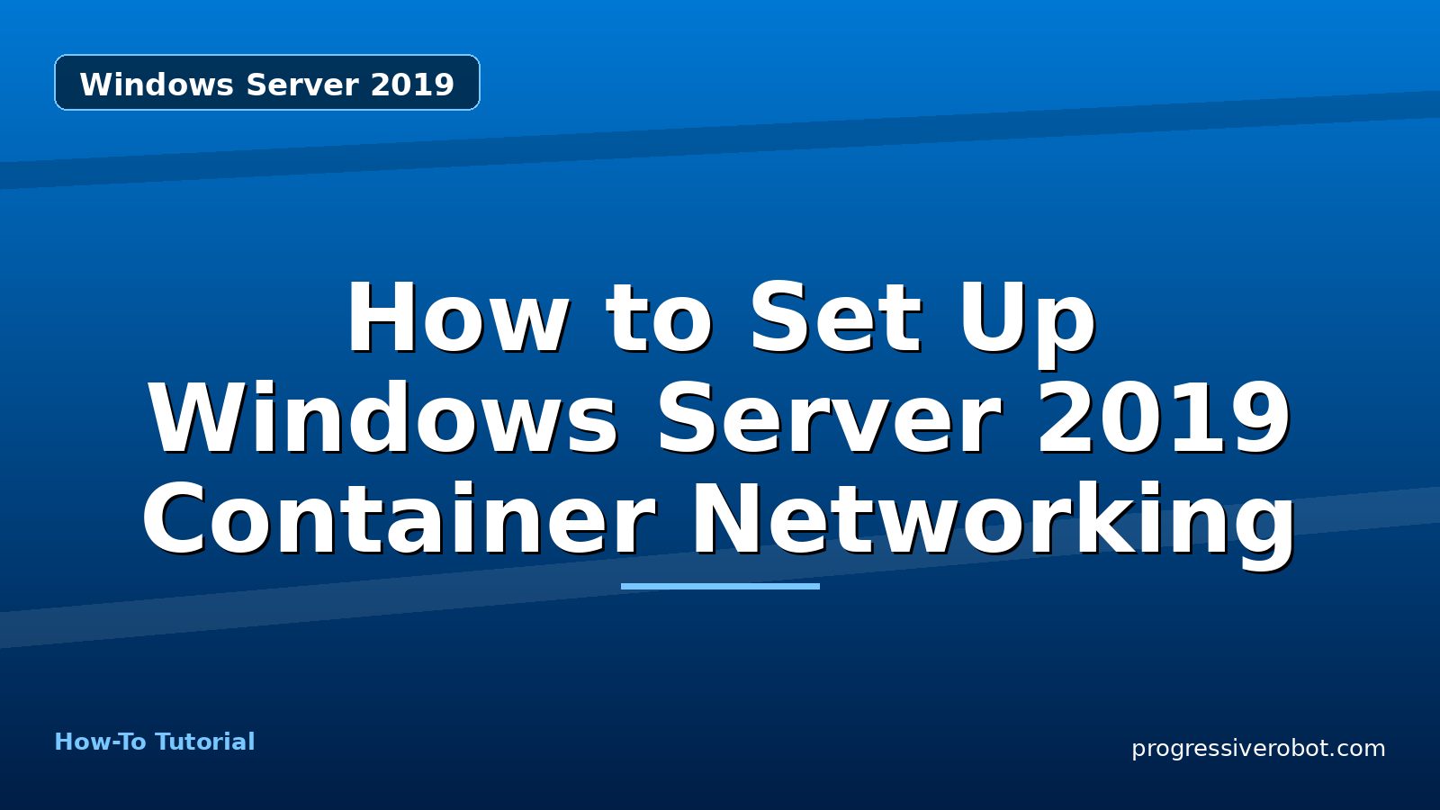 How to Set Up Windows Server 2019 Container Networking — step-by-step Windows Server 2019 tutorial on Progressive Robot