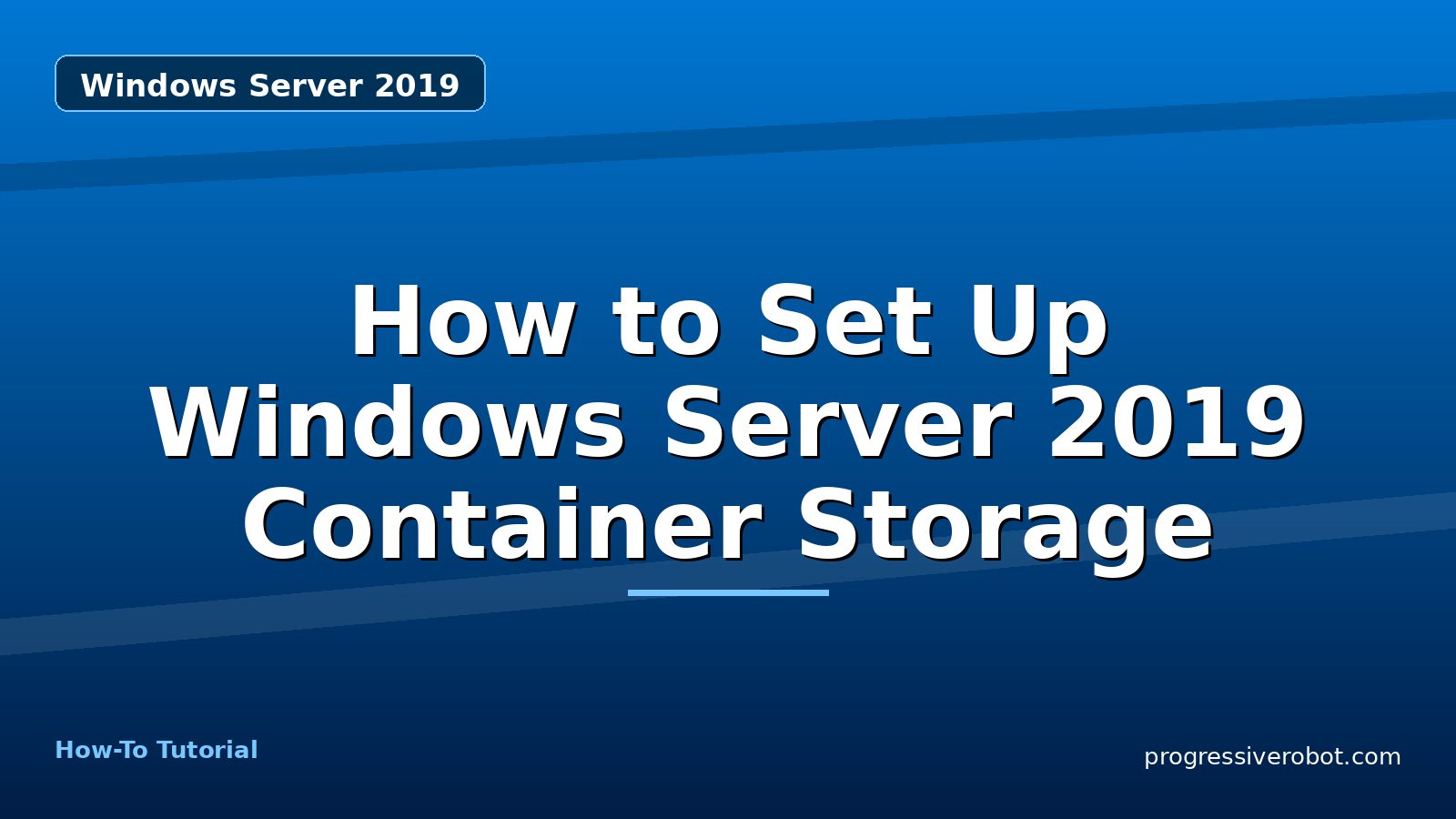 How to Set Up Windows Server 2019 Container Storage — step-by-step Windows Server 2019 tutorial on Progressive Robot