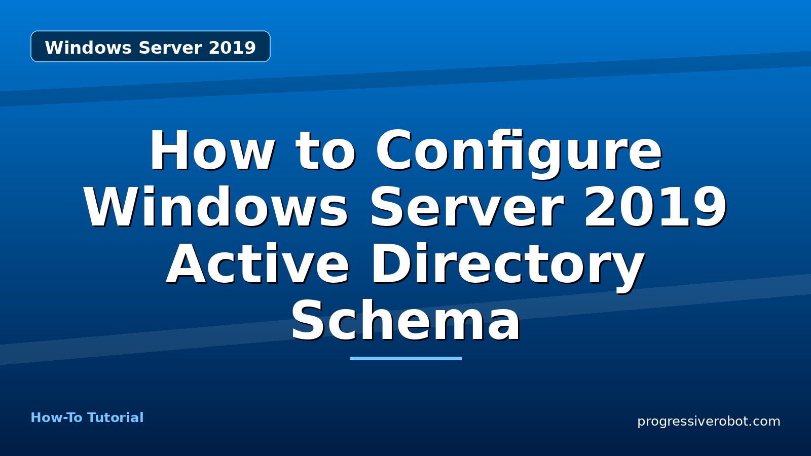 How to Configure Windows Server 2019 Active Directory Schema — step-by-step Windows Server 2019 tutorial on Progressive Robot