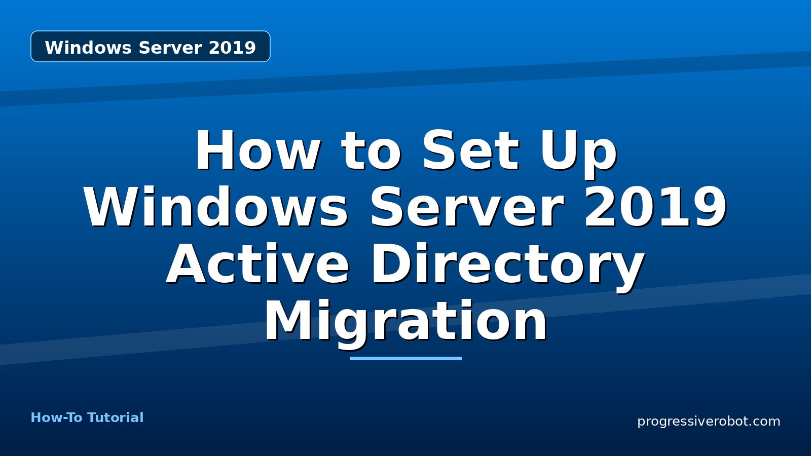 How to Set Up Windows Server 2019 Active Directory Migration — step-by-step Windows Server 2019 tutorial on Progressive Robot