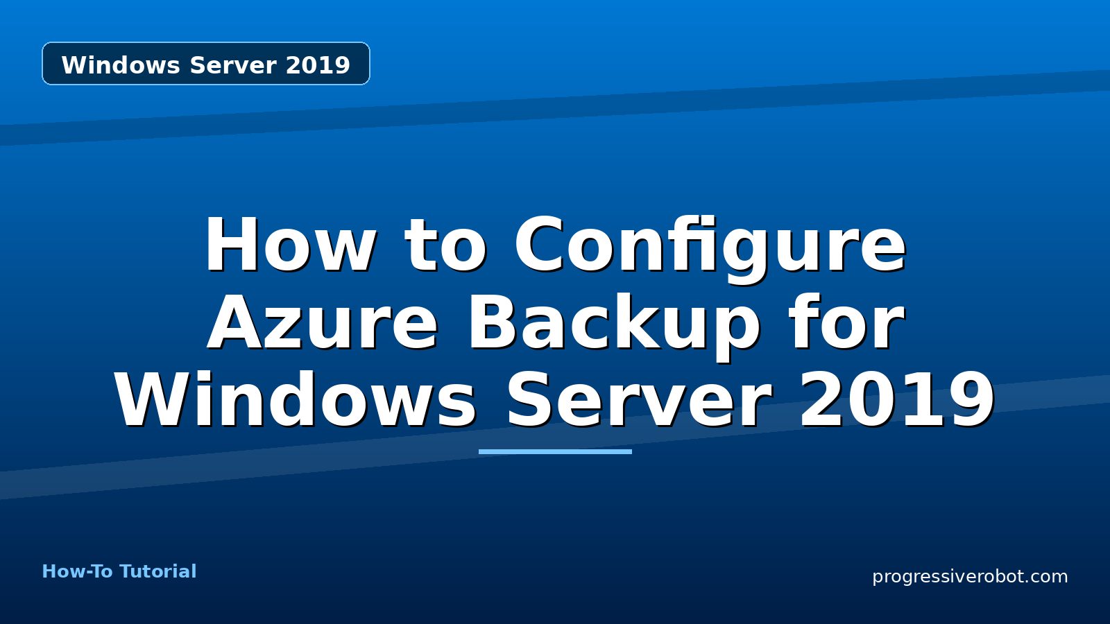 How to Configure Azure Backup for Windows Server 2019 — step-by-step Windows Server 2019 tutorial on Progressive Robot