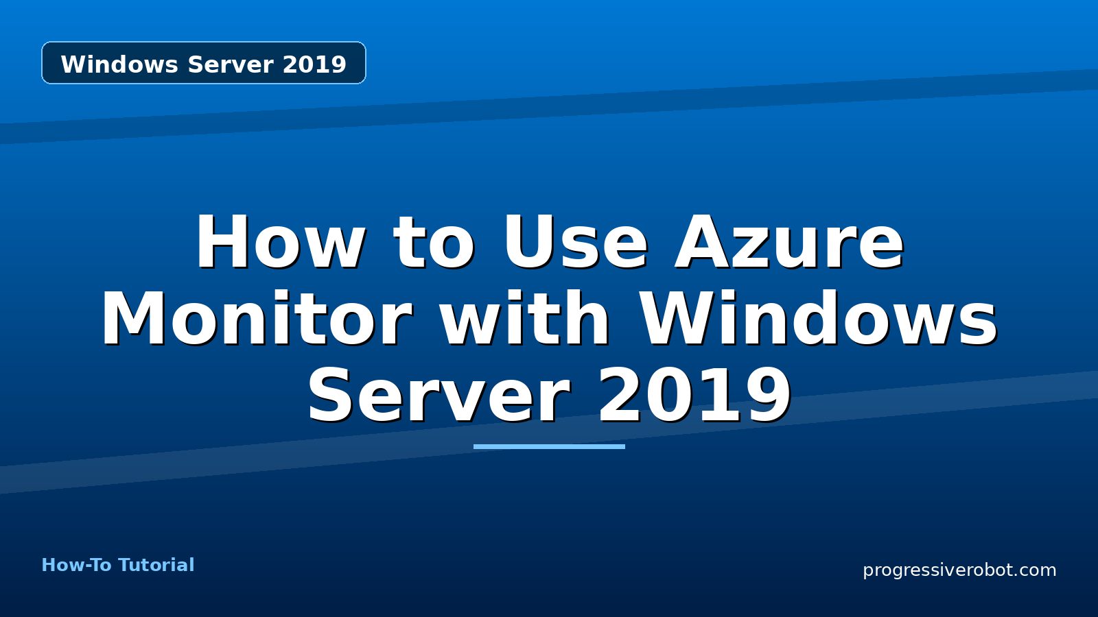 How to Use Azure Monitor with Windows Server 2019 — step-by-step Windows Server 2019 tutorial on Progressive Robot