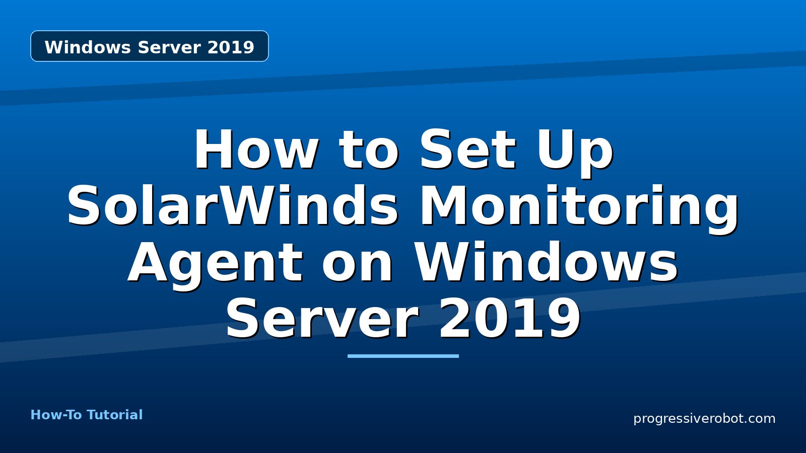 How to Set Up SolarWinds Monitoring Agent on Windows Server 2019 — step-by-step Windows Server 2019 tutorial on Progressive Robot