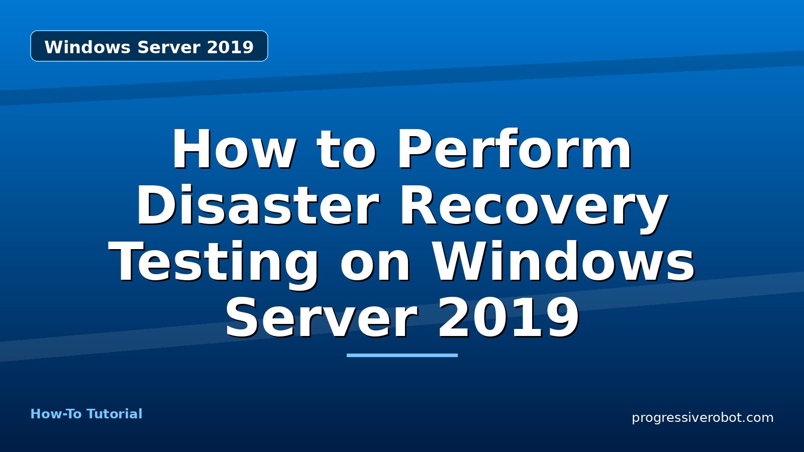 How to Perform Disaster Recovery Testing on Windows Server 2019 — step-by-step Windows Server 2019 tutorial on Progressive Robot