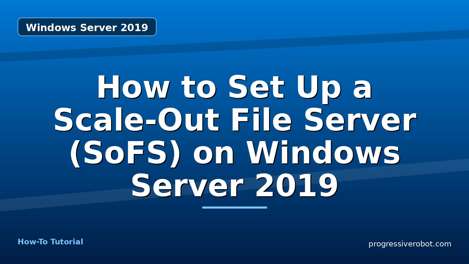 How to Set Up a Scale-Out File Server (SoFS) on Windows Server 2019 — step-by-step Windows Server 2019 tutorial on Progressive Robot