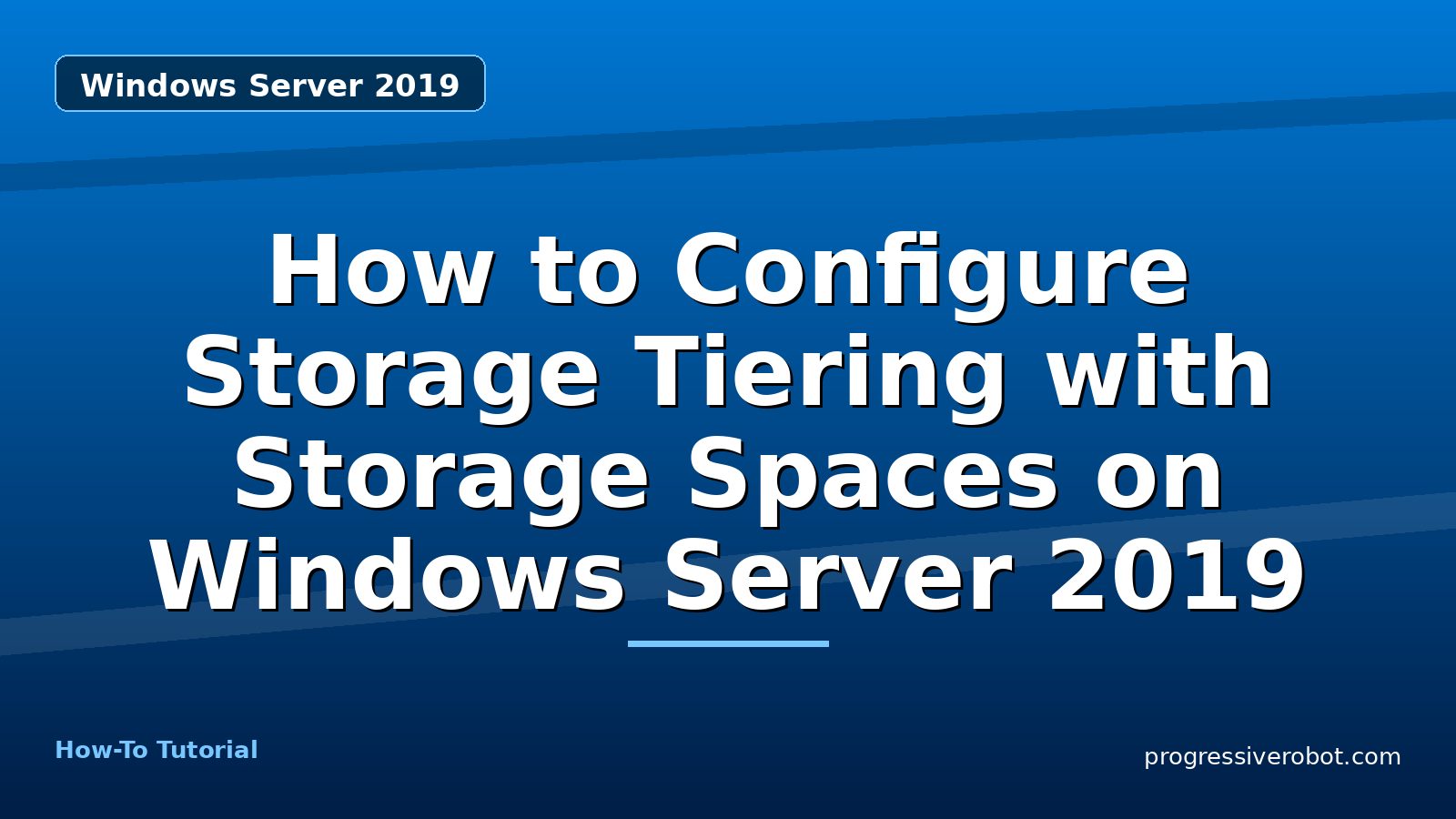 How to Configure Storage Tiering with Storage Spaces on Windows Server 2019 — step-by-step Windows Server 2019 tutorial on Progressive Robot