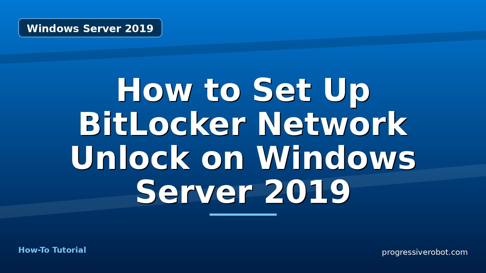 How to Set Up BitLocker Network Unlock on Windows Server 2019 — step-by-step Windows Server 2019 tutorial on Progressive Robot