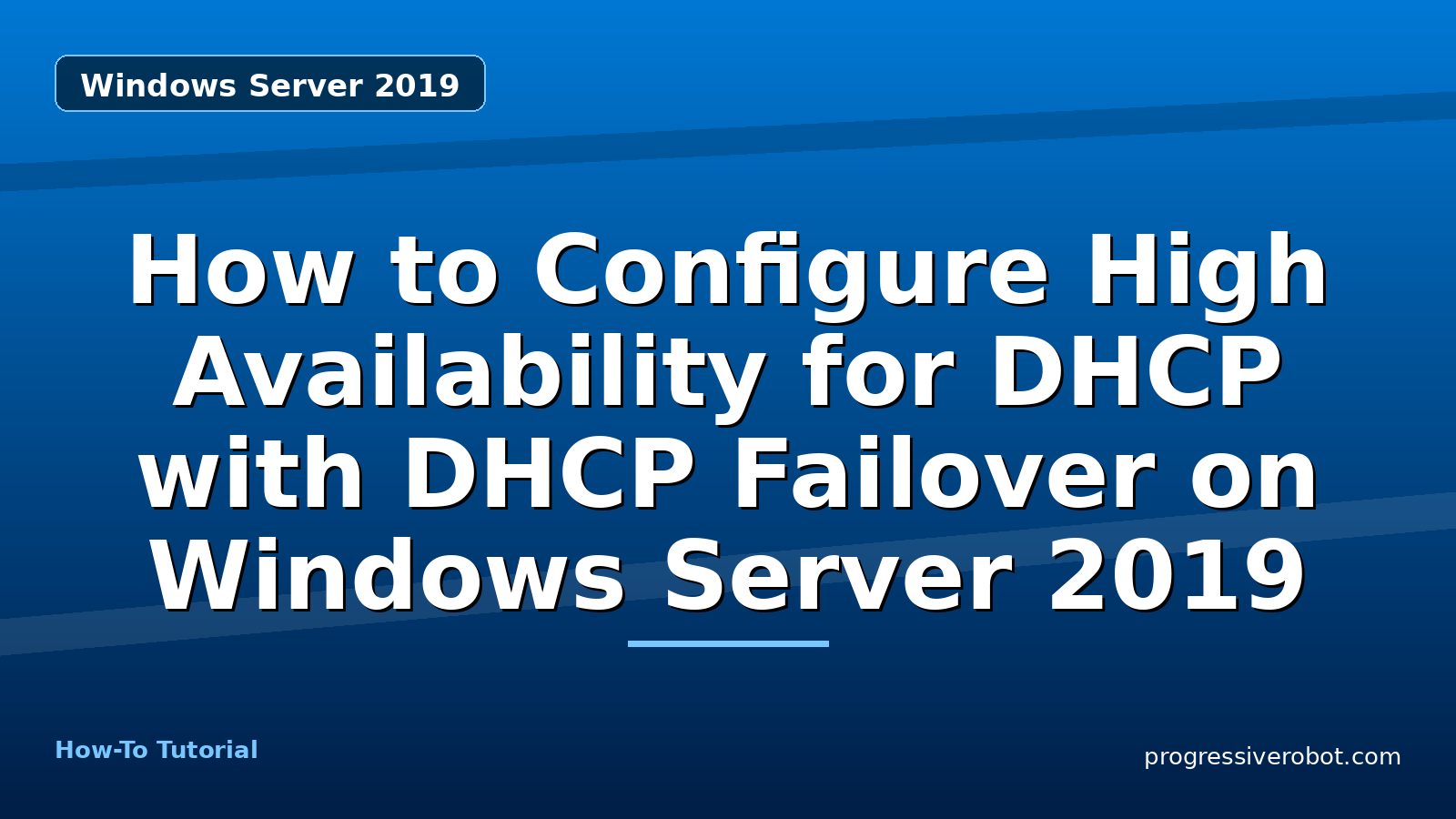 How to Configure High Availability for DHCP with DHCP Failover on Windows Server 2019 — step-by-step Windows Server 2019 tutorial on Progressive Robot