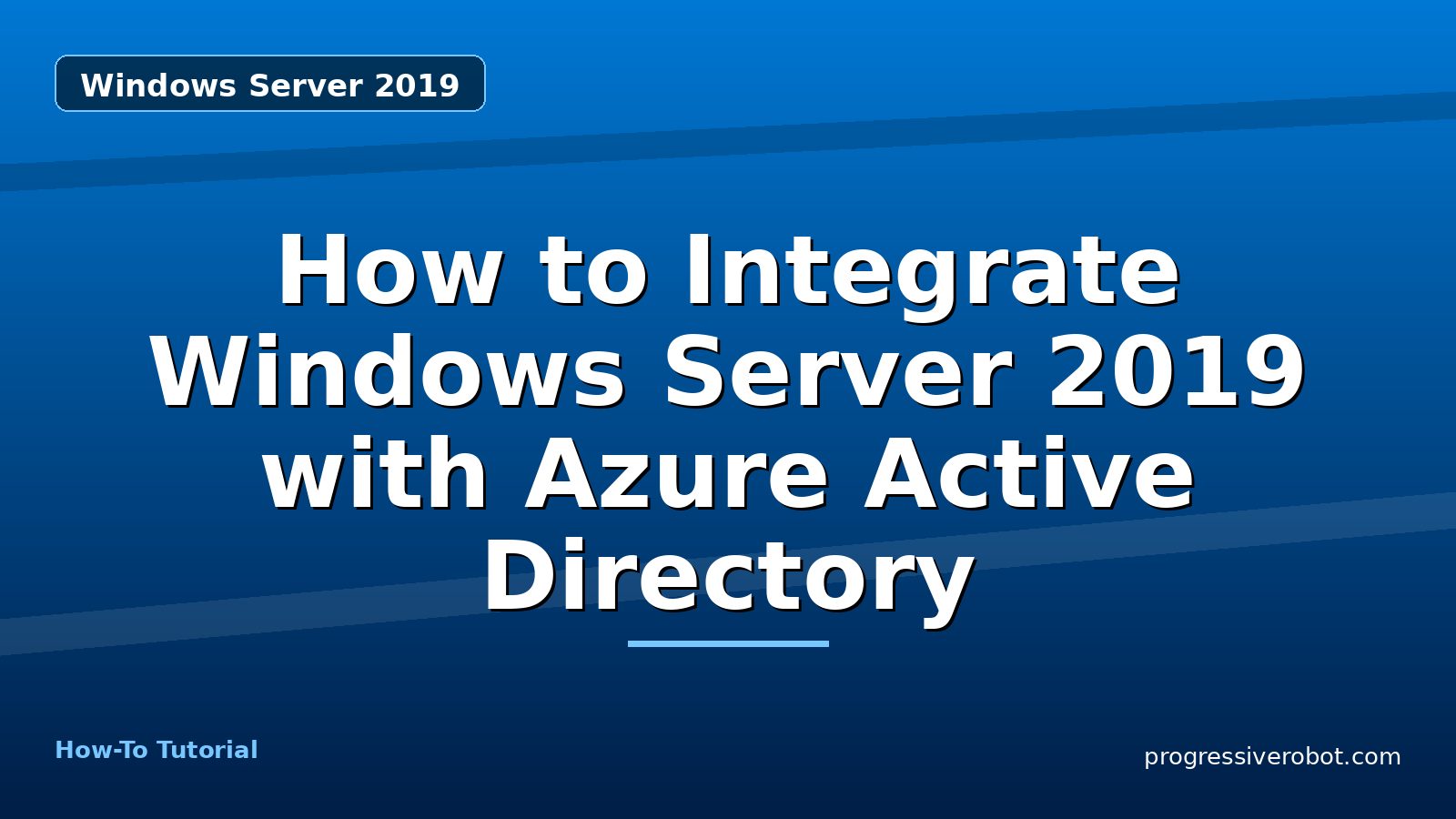 How to Integrate Windows Server 2019 with Azure Active Directory — step-by-step Windows Server 2019 tutorial on Progressive Robot