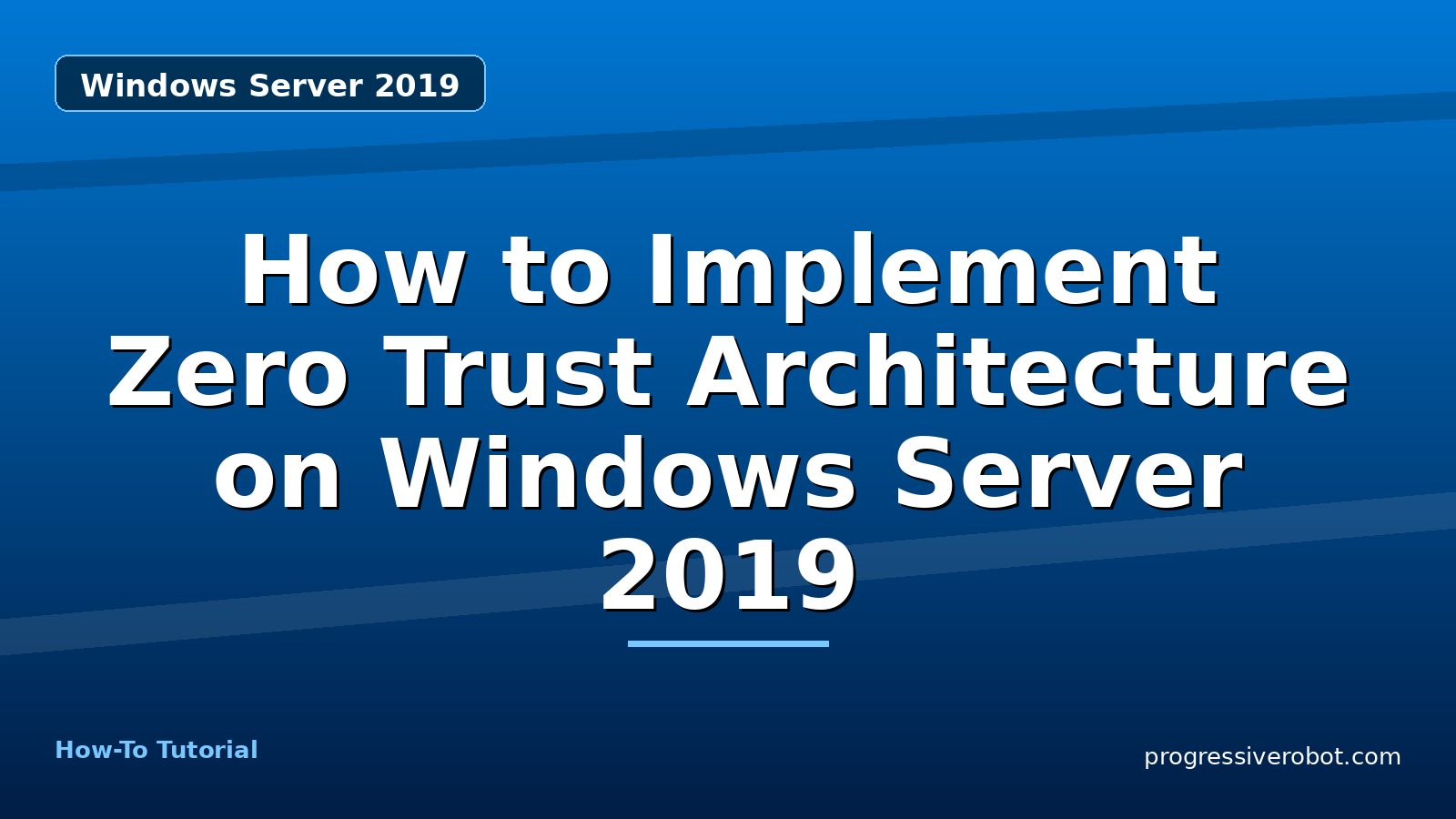 How to Implement Zero Trust Architecture on Windows Server 2019 — step-by-step Windows Server 2019 tutorial on Progressive Robot